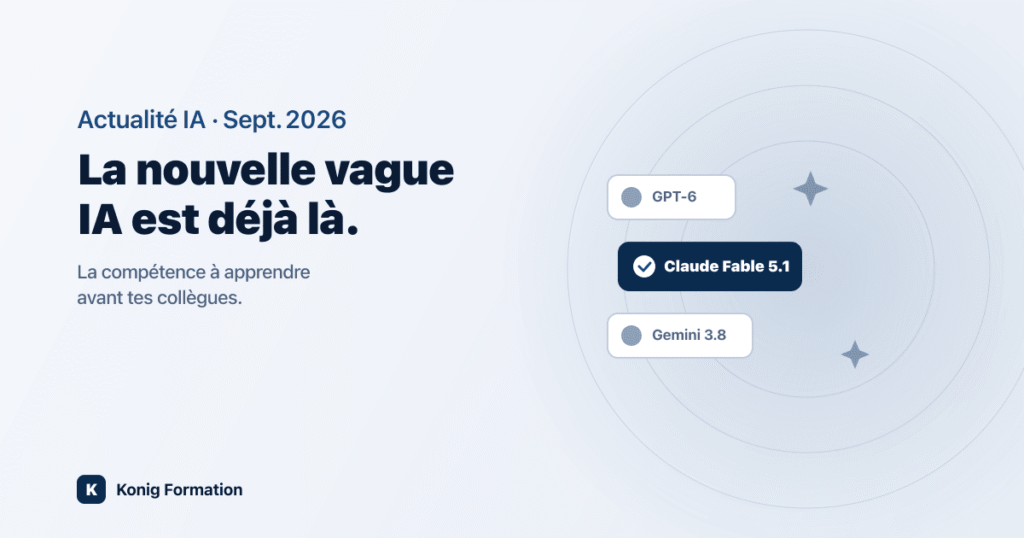 Claude Fable 5.1 et la nouvelle vague de modèles IA — quelle compétence apprendre en 2026, Konig Formation