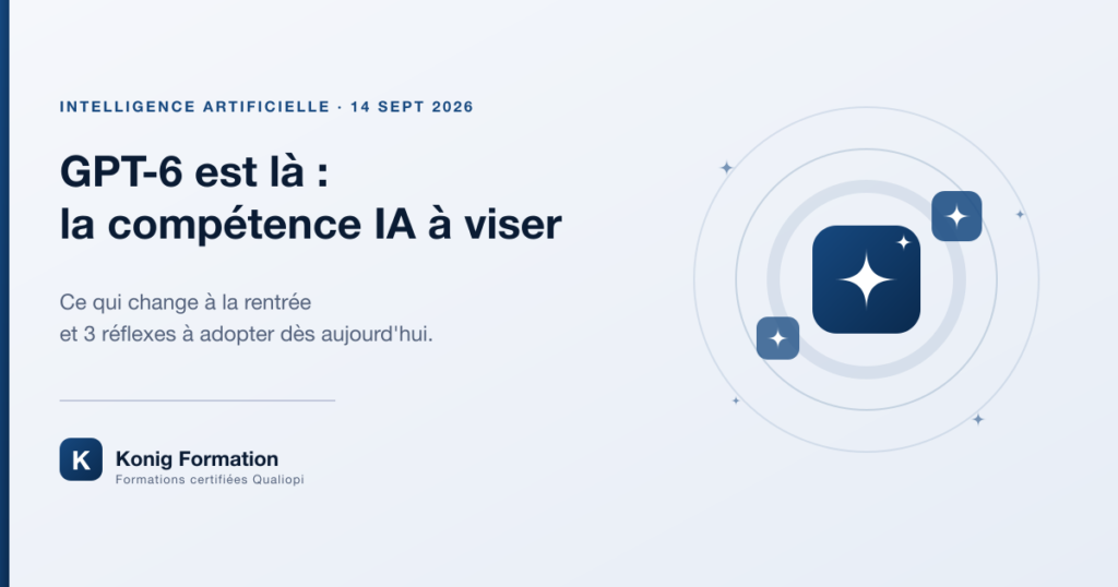 GPT-6 est là : la compétence IA à viser — Konig Formation