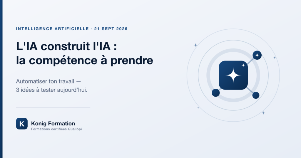 L'IA construit l'IA : automatiser son travail, la compétence à prendre — Konig Formation
