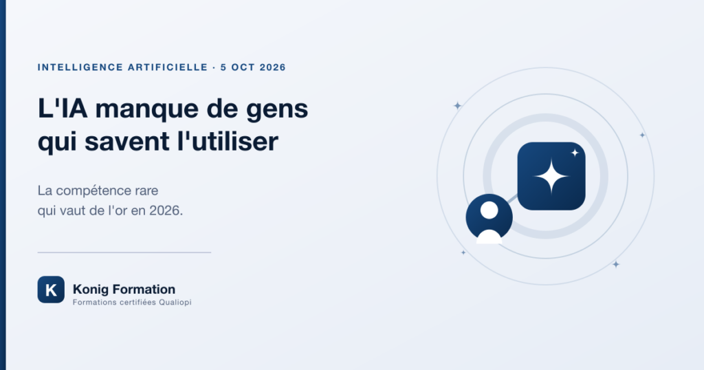 L'IA manque de gens qui savent l'utiliser : la compétence rare de 2026 — Konig Formation