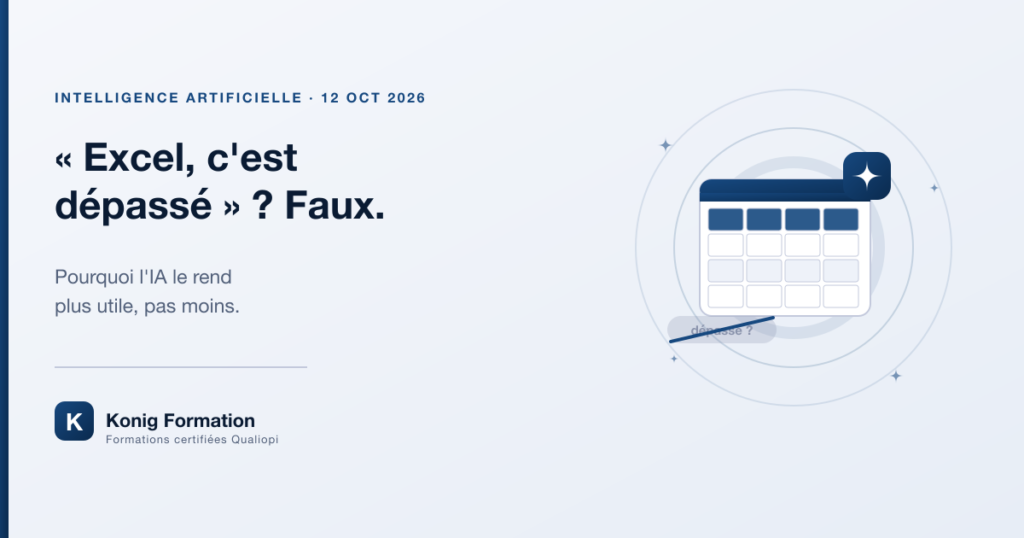 « Excel, c'est dépassé » ? Faux : l'IA le rend plus utile, pas moins — Konig Formation